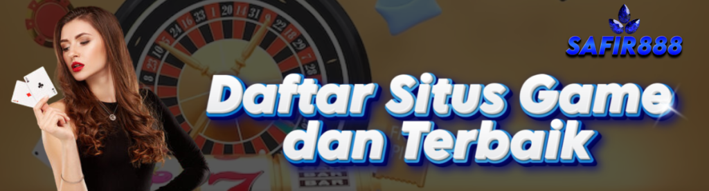 Daftar Situs Game SAFIR888