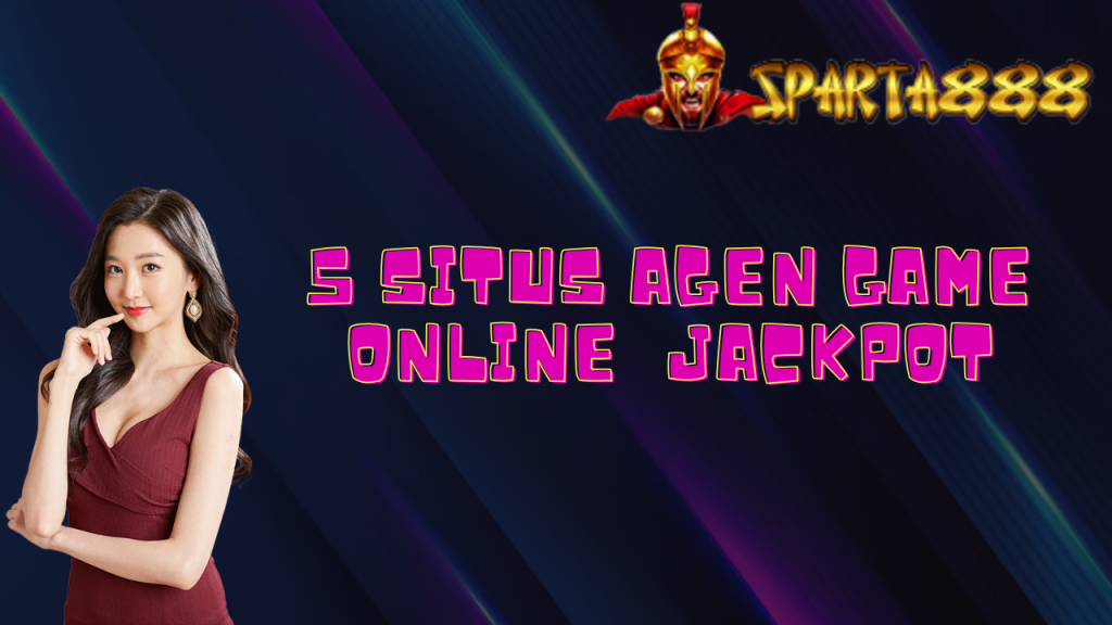 5 Situs Agen Game Online Jackpot