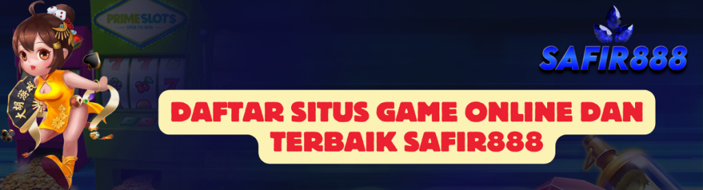 Daftar Situs Game SAFIR888