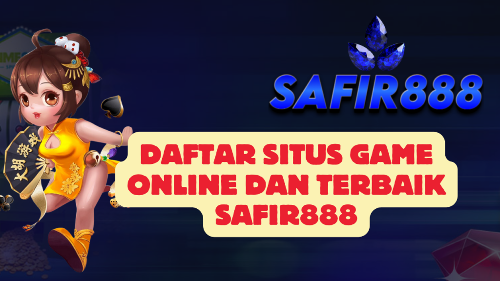 Daftar Situs Game Online dan Terbaik SAFIR888